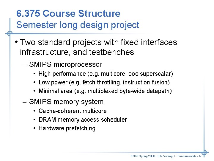 6. 375 Course Structure Semester long design project • Two standard projects with fixed 6. 375 Course Structure Semester long design project • Two standard projects with fixed