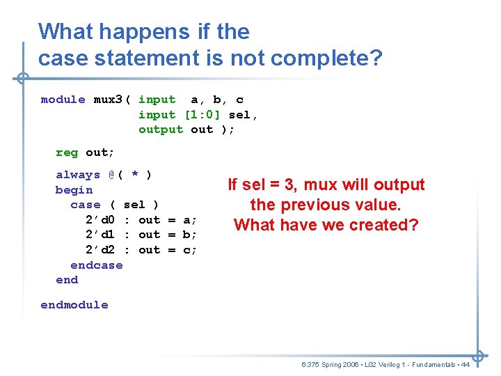 What happens if the case statement is not complete? module mux 3( input a, What happens if the case statement is not complete? module mux 3( input a,