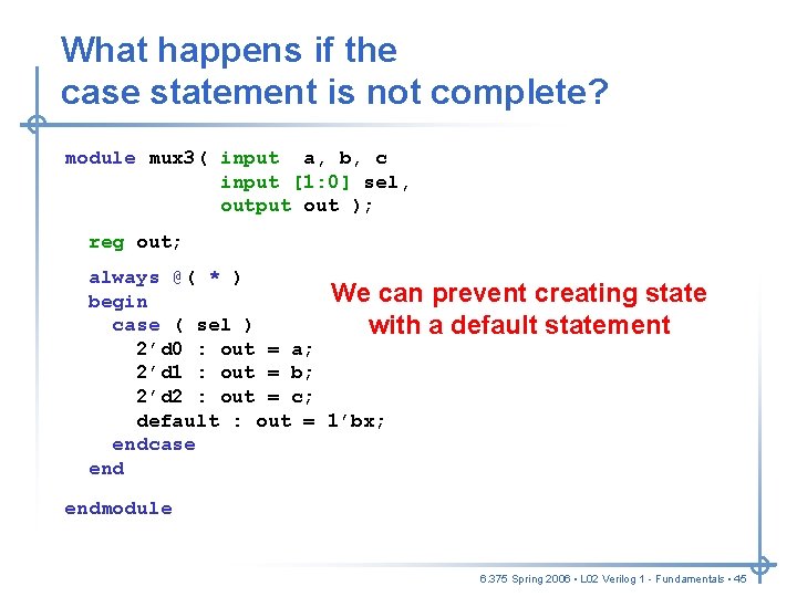 What happens if the case statement is not complete? module mux 3( input a, What happens if the case statement is not complete? module mux 3( input a,