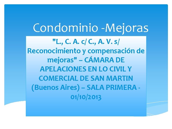 Condominio -Mejoras "L. , C. A. c/ C. , A. V. s/ Reconocimiento y