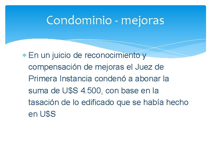 Condominio - mejoras En un juicio de reconocimiento y compensación de mejoras el Juez