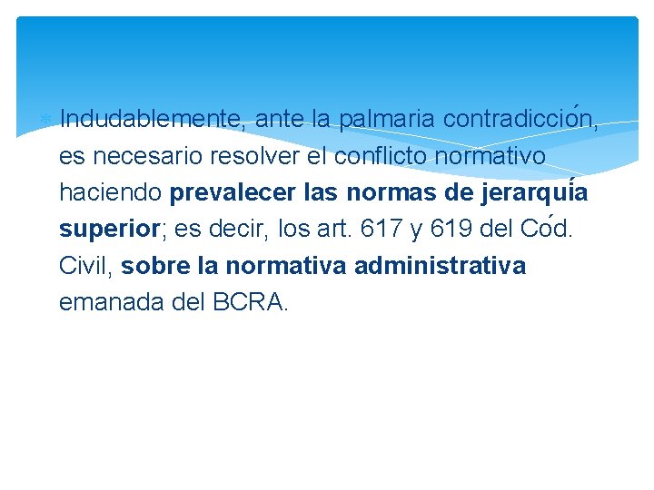  Indudablemente, ante la palmaria contradiccio n, es necesario resolver el conflicto normativo haciendo