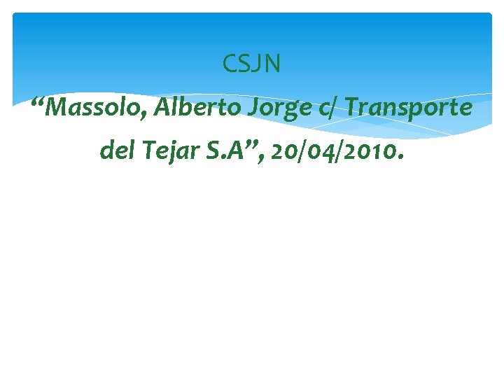 CSJN “Massolo, Alberto Jorge c/ Transporte del Tejar S. A”, 20/04/2010. 