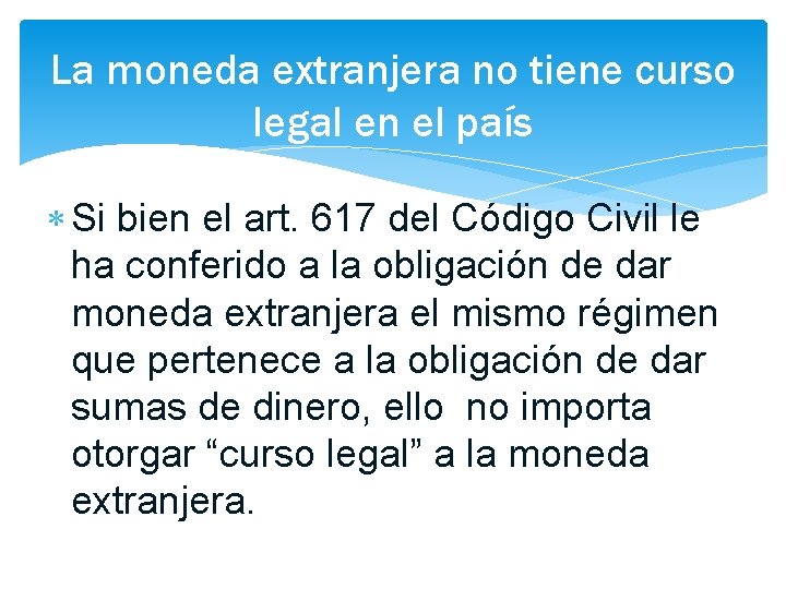 La moneda extranjera no tiene curso legal en el país Si bien el art.