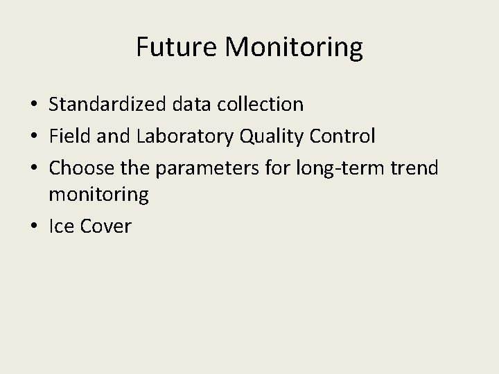 Future Monitoring • Standardized data collection • Field and Laboratory Quality Control • Choose