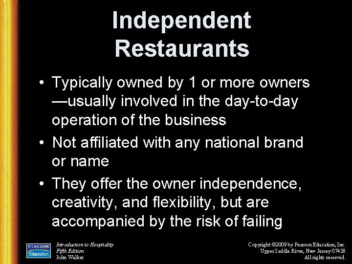 Independent Restaurants • Typically owned by 1 or more owners —usually involved in the
