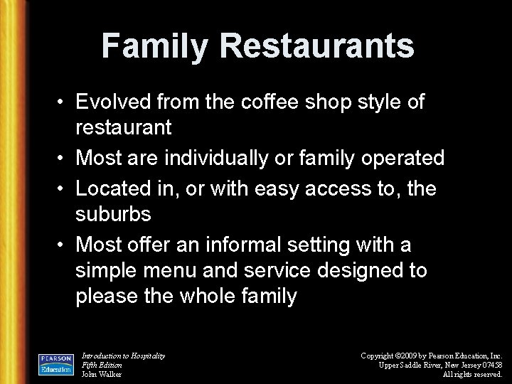 Family Restaurants • Evolved from the coffee shop style of restaurant • Most are