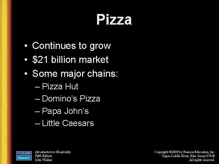 Pizza • Continues to grow • $21 billion market • Some major chains: –