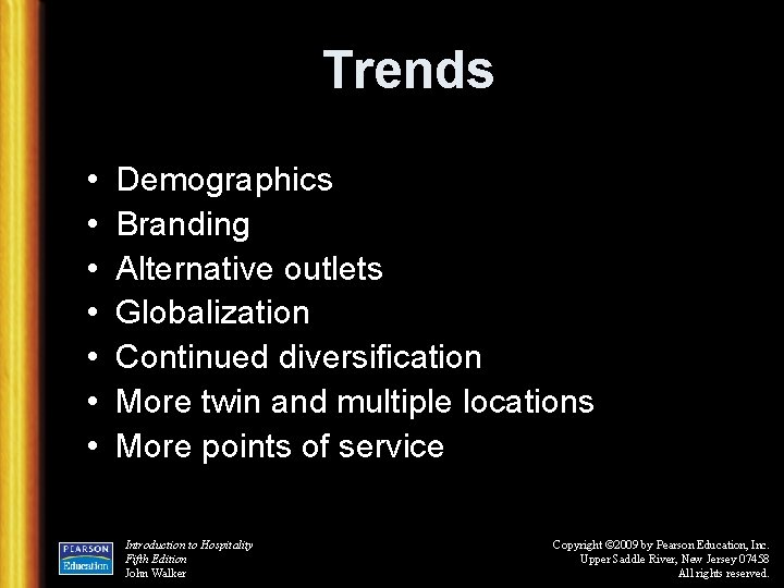 Trends • • Demographics Branding Alternative outlets Globalization Continued diversification More twin and multiple