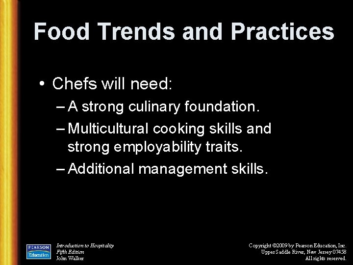 Food Trends and Practices • Chefs will need: – A strong culinary foundation. –