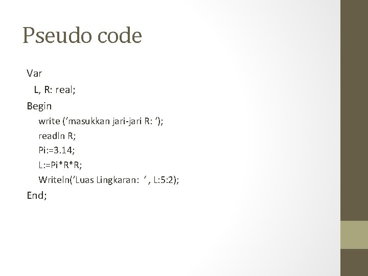 Pseudo code Var L, R: real; Begin write (‘masukkan jari-jari R: ‘); readln R;