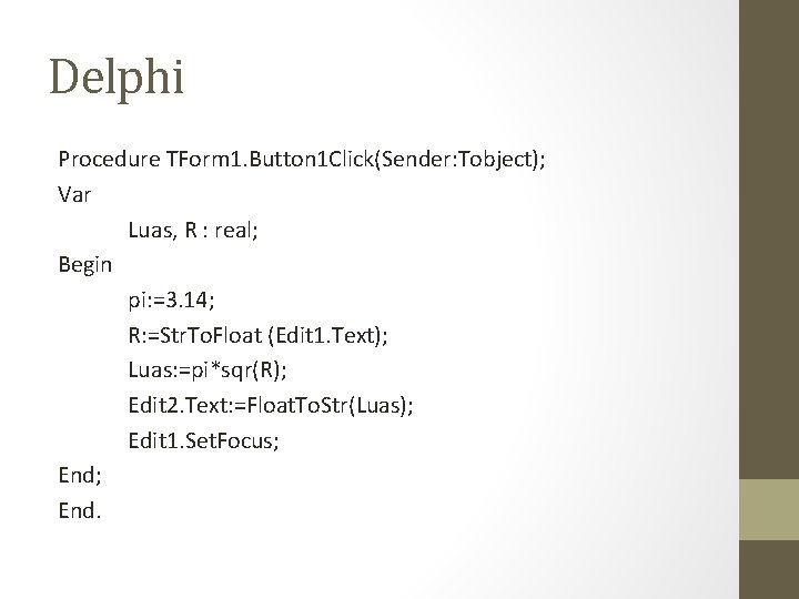 Delphi Procedure TForm 1. Button 1 Click(Sender: Tobject); Var Luas, R : real; Begin