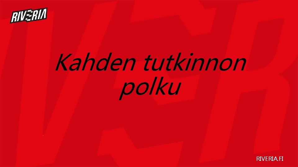 Kahden tutkinnon polku RIVERIA. FI 