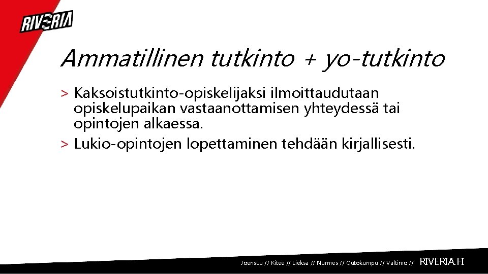 Ammatillinen tutkinto + yo-tutkinto > Kaksoistutkinto-opiskelijaksi ilmoittaudutaan opiskelupaikan vastaanottamisen yhteydessä tai opintojen alkaessa. >