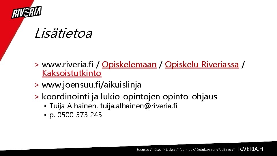 Lisätietoa > www. riveria. fi / Opiskelemaan / Opiskelu Riveriassa / Kaksoistutkinto > www.