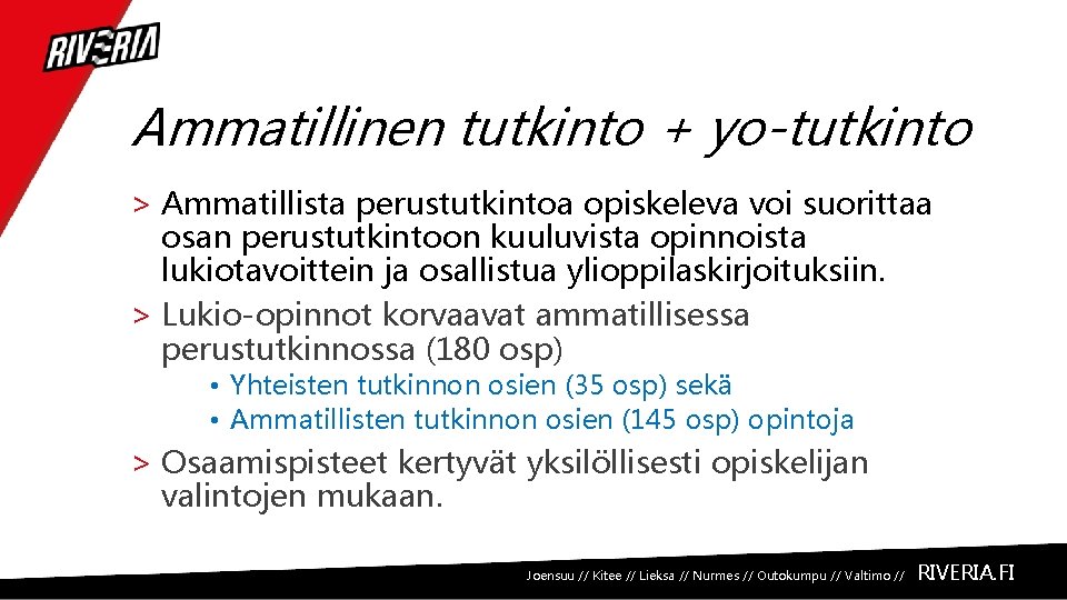 Ammatillinen tutkinto + yo-tutkinto > Ammatillista perustutkintoa opiskeleva voi suorittaa osan perustutkintoon kuuluvista opinnoista