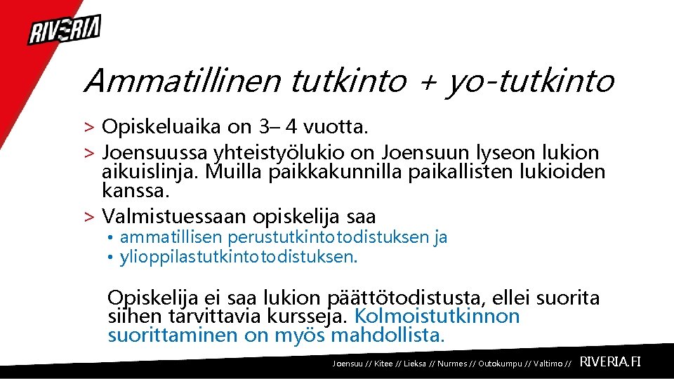 Ammatillinen tutkinto + yo-tutkinto > Opiskeluaika on 3– 4 vuotta. > Joensuussa yhteistyölukio on