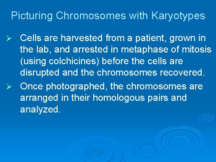 Picturing Chromosomes with Karyotypes Cells are harvested from a patient, grown in the lab,