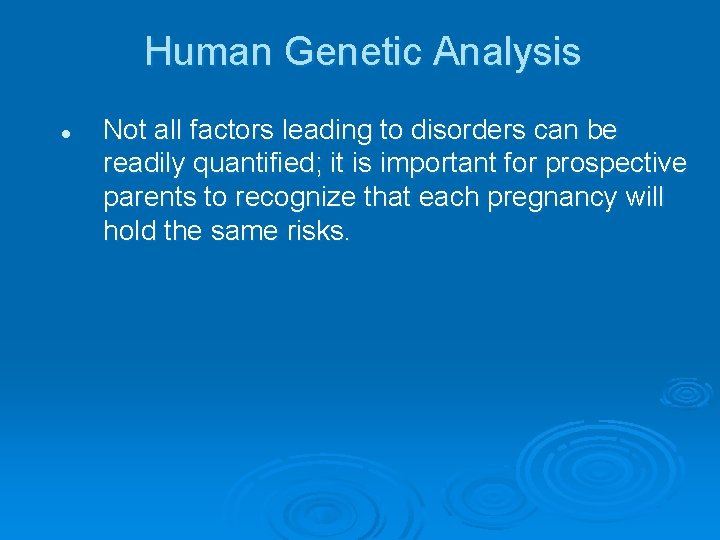 Human Genetic Analysis l Not all factors leading to disorders can be readily quantified;