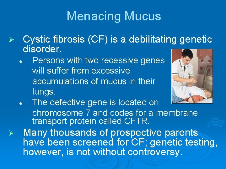 Menacing Mucus Cystic fibrosis (CF) is a debilitating genetic disorder. Ø l l Ø