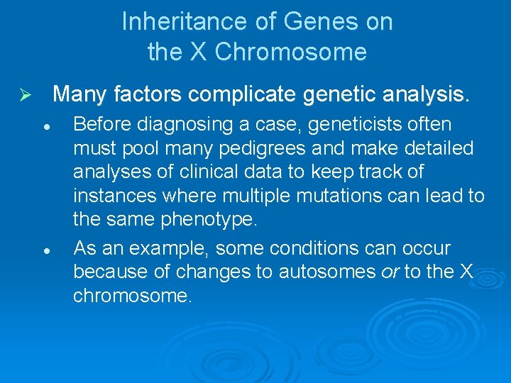 Inheritance of Genes on the X Chromosome Many factors complicate genetic analysis. Ø l