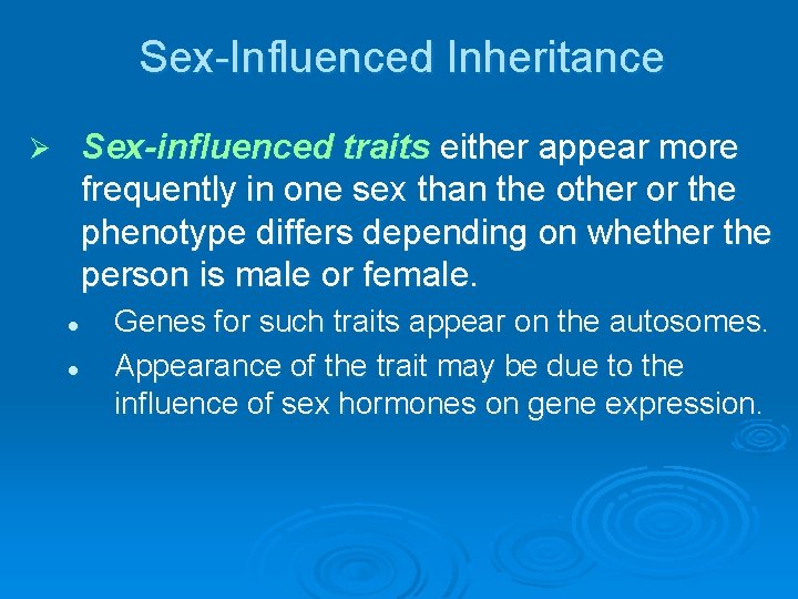 Sex Influenced Inheritance Sex-influenced traits either appear more frequently in one sex than the