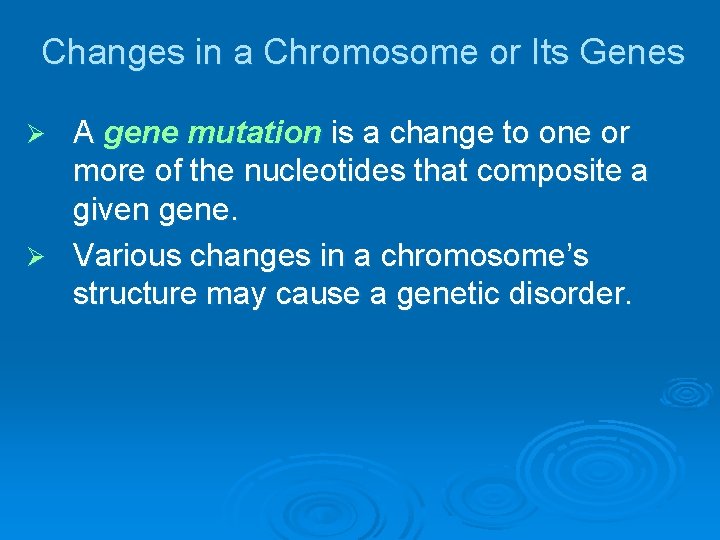 Changes in a Chromosome or Its Genes A gene mutation is a change to
