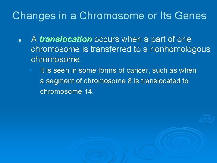 Changes in a Chromosome or Its Genes l A translocation occurs when a part