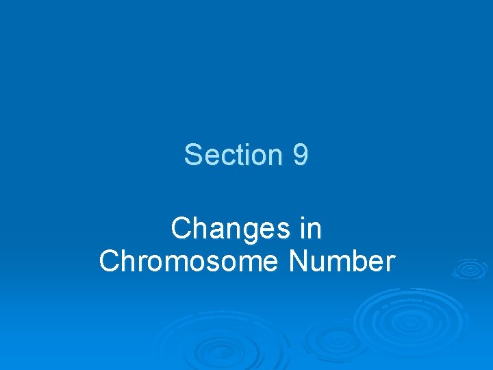 Section 9 Changes in Chromosome Number 