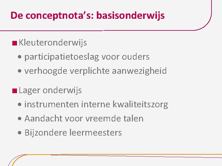 De conceptnota’s: basisonderwijs Kleuteronderwijs · participatietoeslag voor ouders · verhoogde verplichte aanwezigheid Lager onderwijs