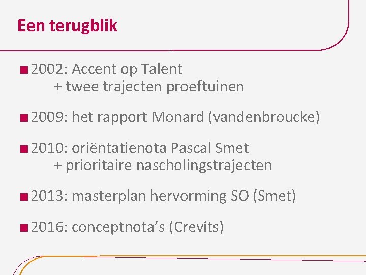 Een terugblik 2002: Accent op Talent + twee trajecten proeftuinen 2009: het rapport Monard