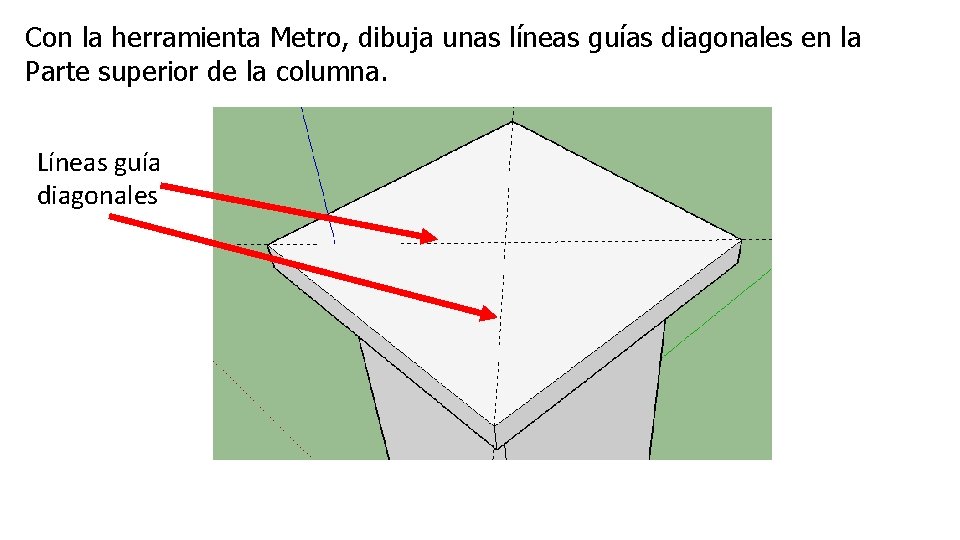 Con la herramienta Metro, dibuja unas líneas guías diagonales en la Parte superior de