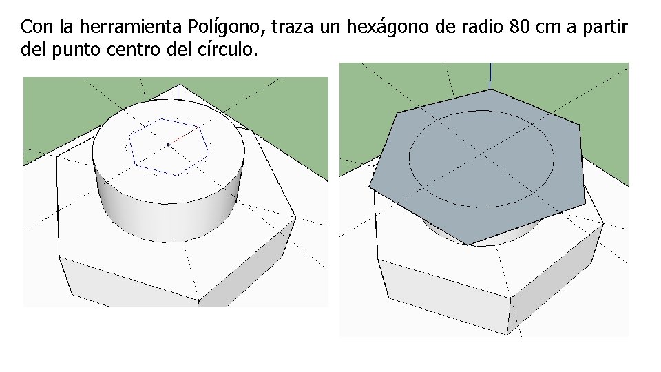 Con la herramienta Polígono, traza un hexágono de radio 80 cm a partir del