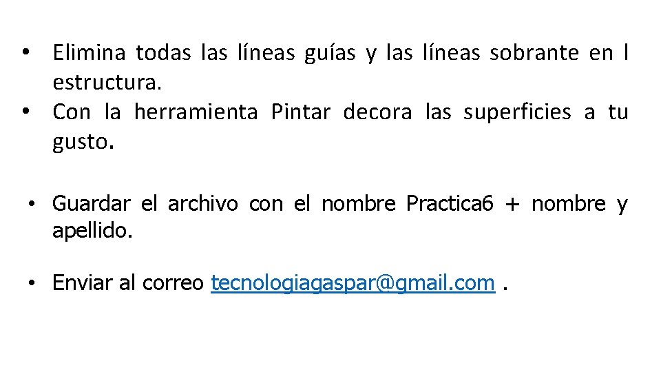  • Elimina todas líneas guías y las líneas sobrante en l estructura. •