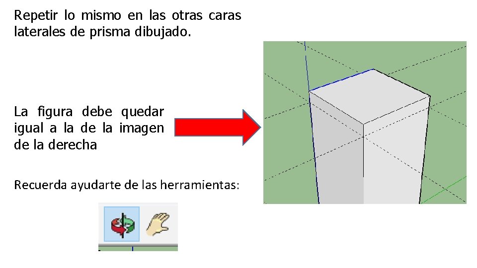 Repetir lo mismo en las otras caras laterales de prisma dibujado. La figura debe