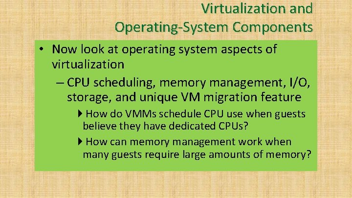 Virtualization and Operating-System Components • Now look at operating system aspects of virtualization –