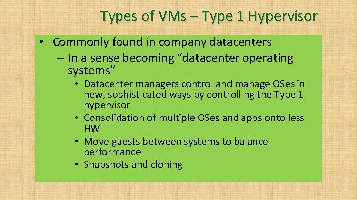 Types of VMs – Type 1 Hypervisor • Commonly found in company datacenters –