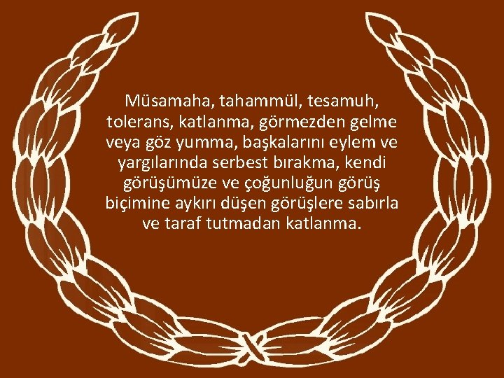 Müsamaha, tahammül, tesamuh, tolerans, katlanma, görmezden gelme veya göz yumma, başkalarını eylem ve yargılarında