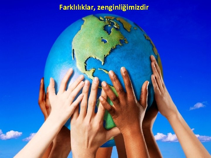 Farklılıklar, zenginliğimizdir 