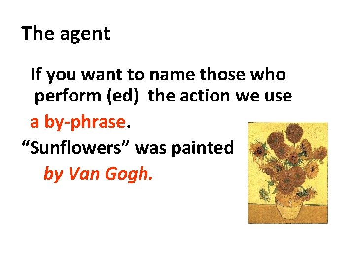 The agent If you want to name those who perform (ed) the action we