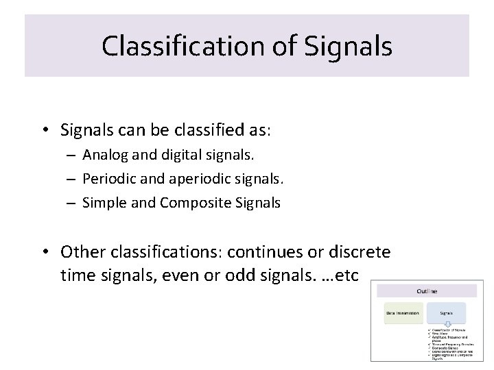 Classification of Signals • Signals can be classified as: – Analog and digital signals.