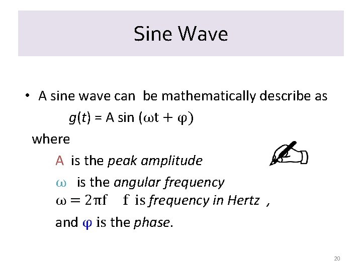 Sine Wave • A sine wave can be mathematically describe as g(t) = A