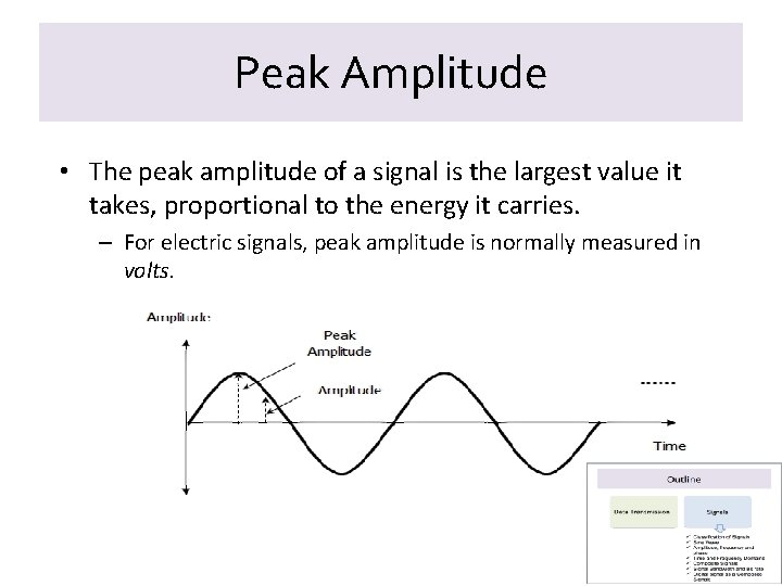 Peak Amplitude • The peak amplitude of a signal is the largest value it