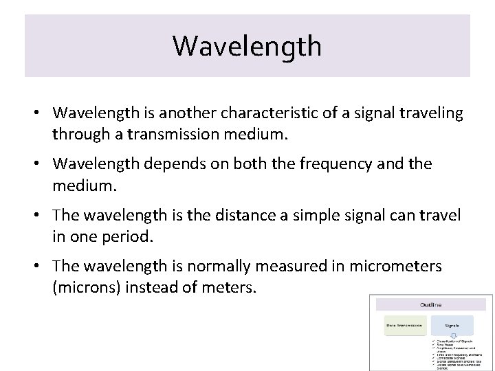 Wavelength • Wavelength is another characteristic of a signal traveling through a transmission medium.