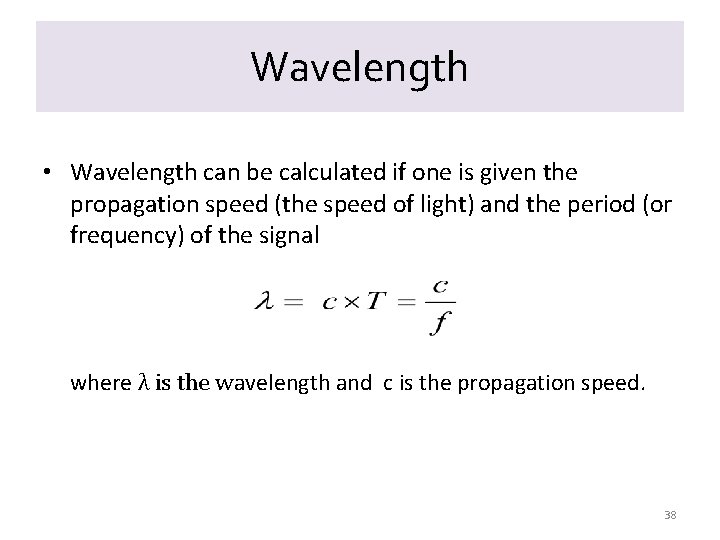 Wavelength • Wavelength can be calculated if one is given the propagation speed (the