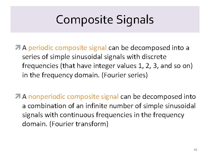 Composite Signals A periodic composite signal can be decomposed into a series of simple