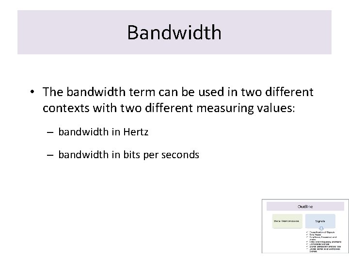 Bandwidth • The bandwidth term can be used in two different contexts with two