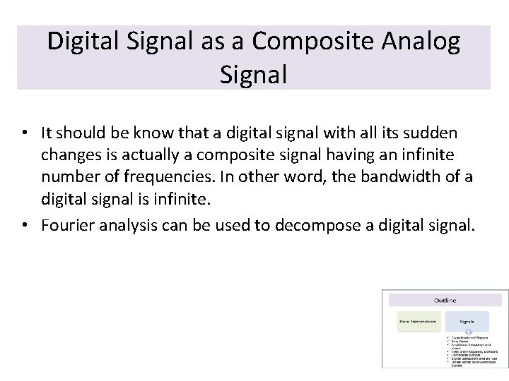 Digital Signal as a Composite Analog Signal • It should be know that a