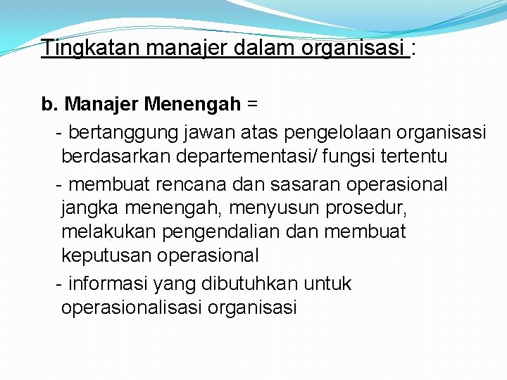 Tingkatan manajer dalam organisasi : b. Manajer Menengah = - bertanggung jawan atas pengelolaan