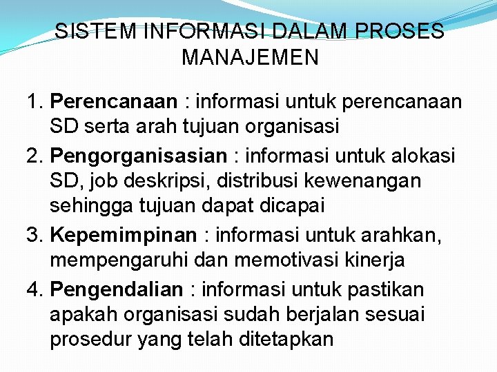 SISTEM INFORMASI DALAM PROSES MANAJEMEN 1. Perencanaan : informasi untuk perencanaan SD serta arah